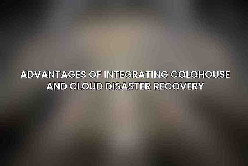 Advantages of Integrating Colohouse and Cloud Disaster Recovery