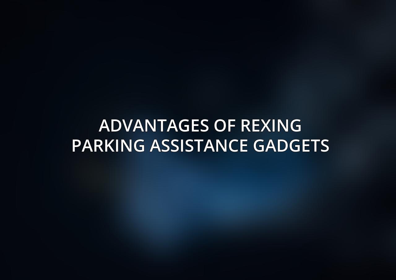 Advantages of Rexing Parking Assistance Gadgets