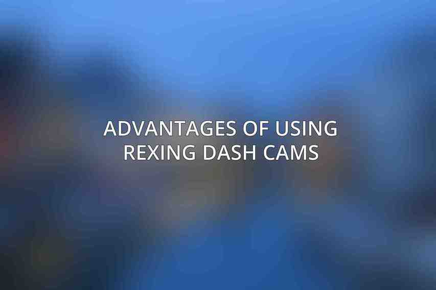Advantages of using Rexing Dash Cams