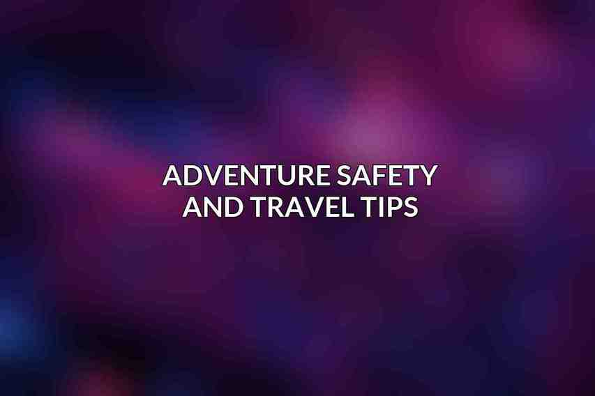 Adventure Safety and Travel Tips