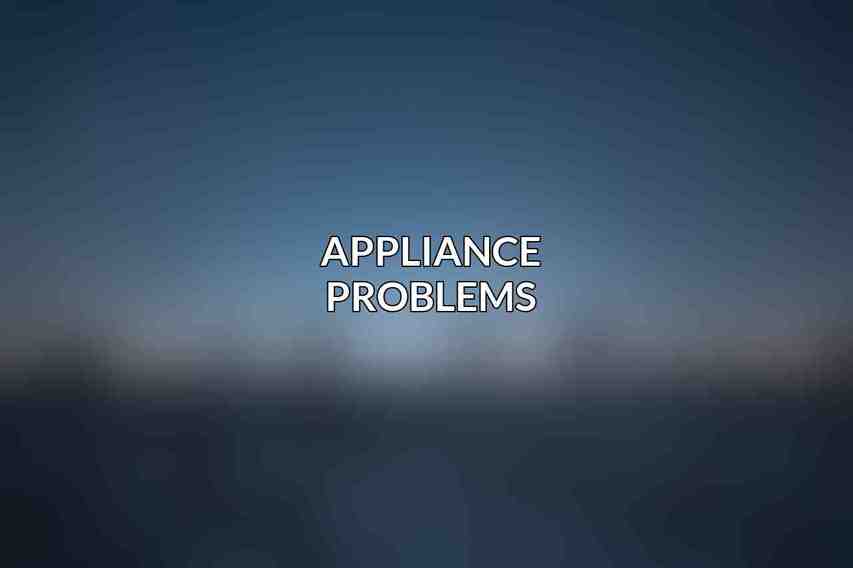 Appliance Problems