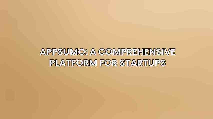 AppSumo: A Comprehensive Platform for Startups