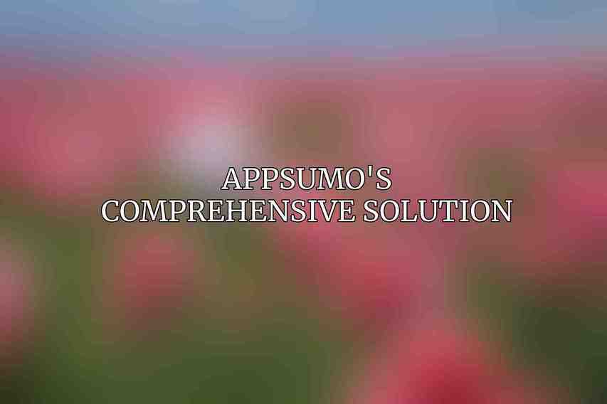 AppSumo's Comprehensive Solution