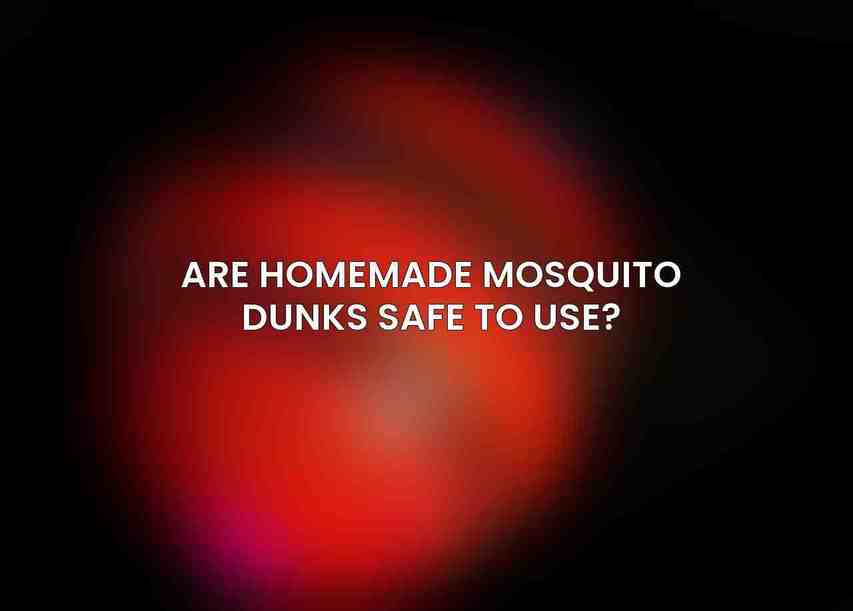 Are homemade mosquito dunks safe to use?