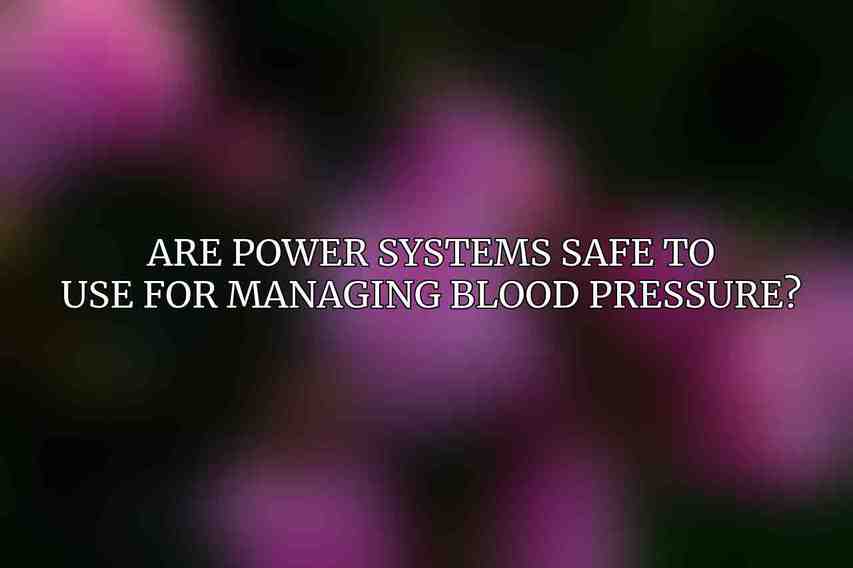 Are Power Systems safe to use for managing blood pressure?