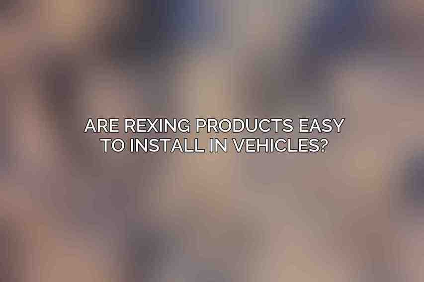 Are Rexing products easy to install in vehicles?
