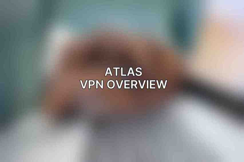 Atlas VPN Overview