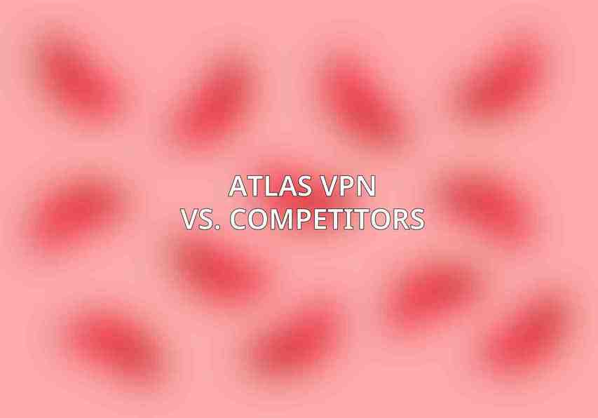 Atlas VPN vs. Competitors