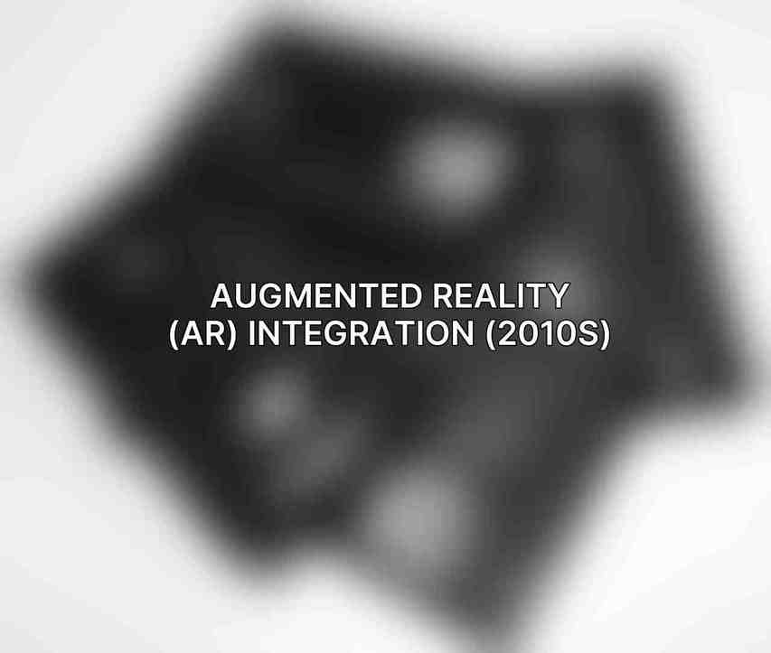 Augmented Reality (AR) Integration (2010s)