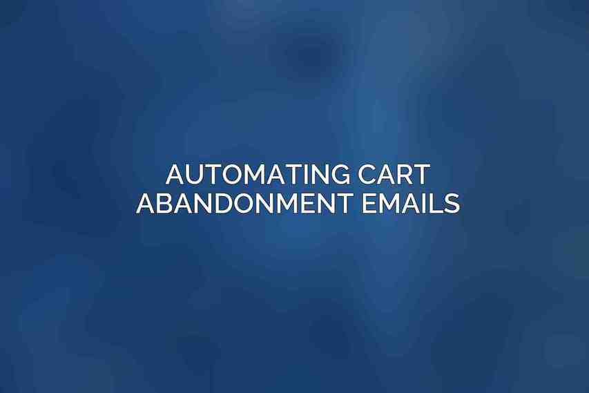 Automating Cart Abandonment Emails
