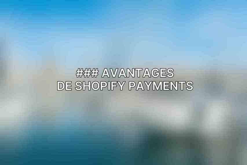 ### Avantages de Shopify Payments