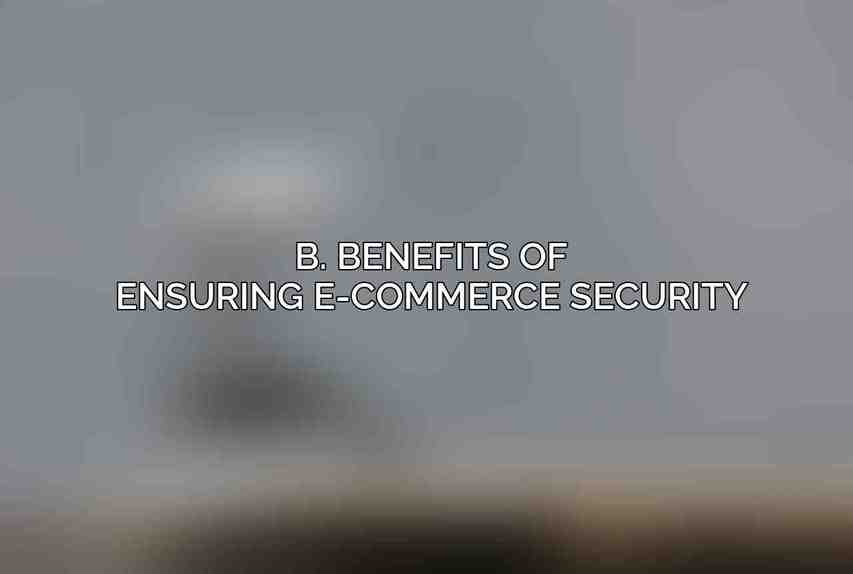 B. Benefits of Ensuring E-commerce Security