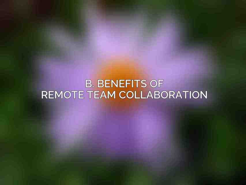 B. Benefits of Remote Team Collaboration