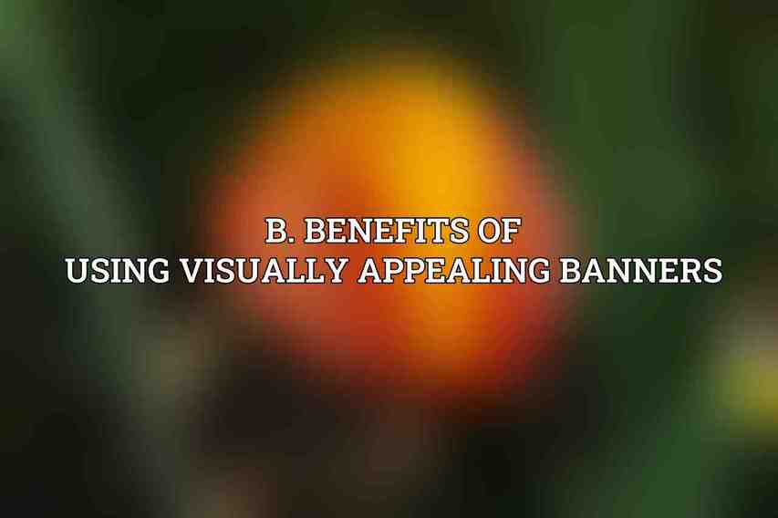 B. Benefits of using visually appealing banners