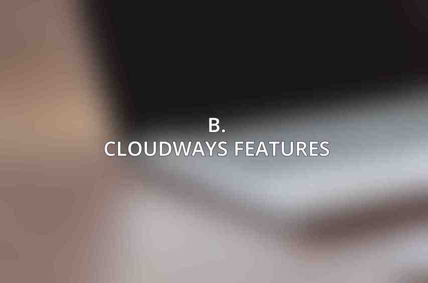 B. Cloudways Features