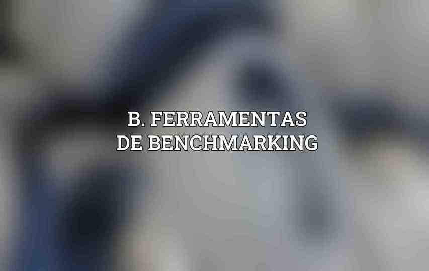 B. Ferramentas de Benchmarking