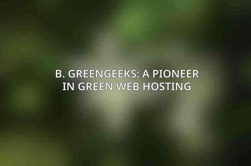 B. GreenGeeks: A Pioneer in Green Web Hosting