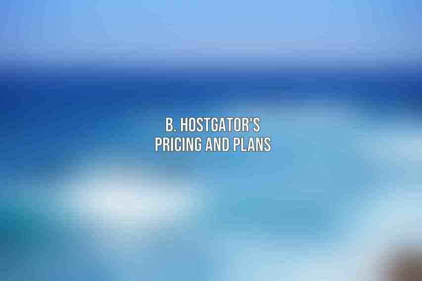 B. HostGator's Pricing and Plans