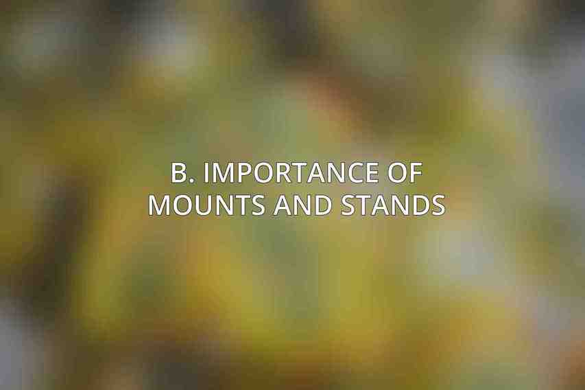 B. Importance of Mounts and Stands