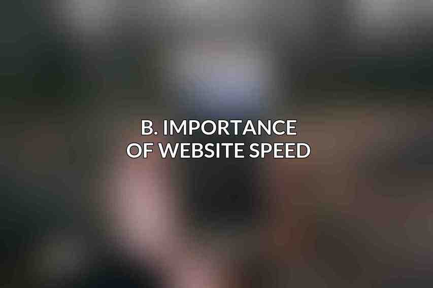B. Importance of Website Speed