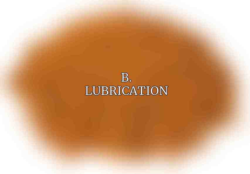 B. Lubrication: