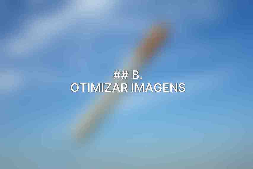 ## B. Otimizar Imagens