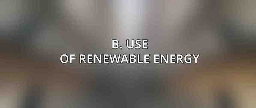 B. Use of Renewable Energy