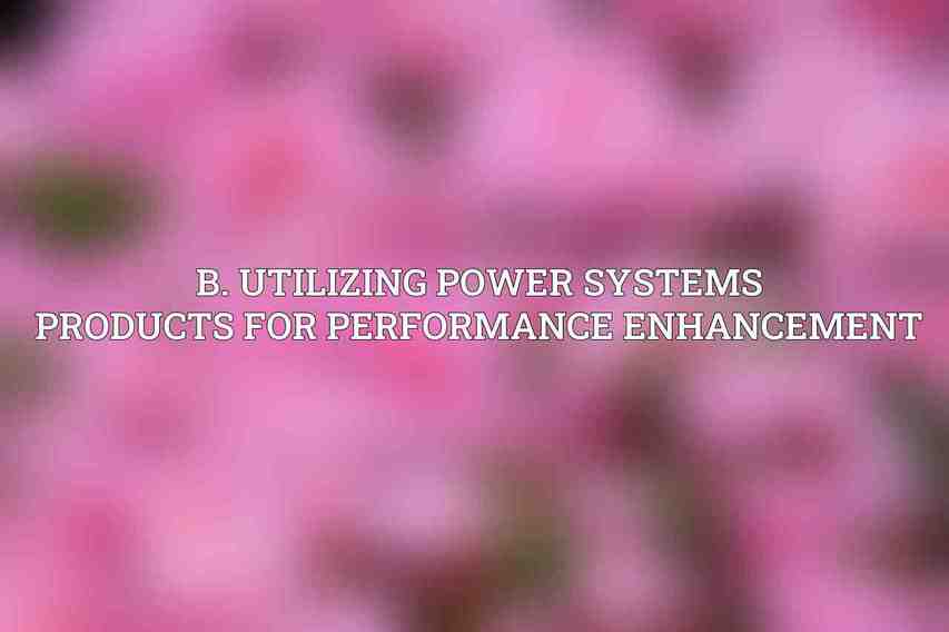B. Utilizing Power Systems Products for Performance Enhancement
