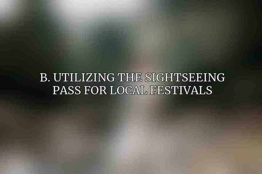 B. Utilizing the Sightseeing Pass for Local Festivals