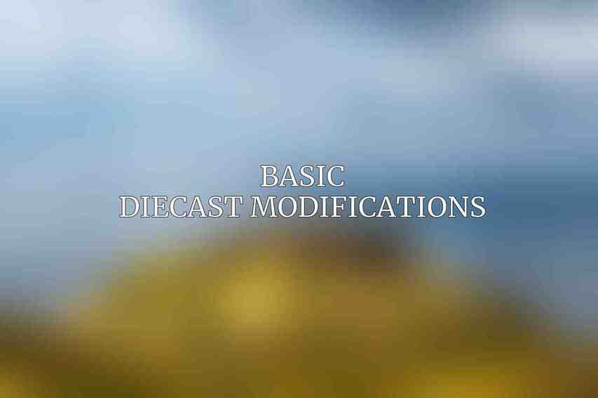 Basic Diecast Modifications