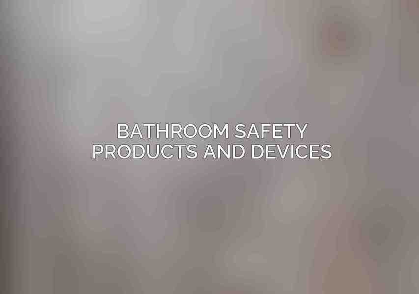 Bathroom Safety Products and Devices