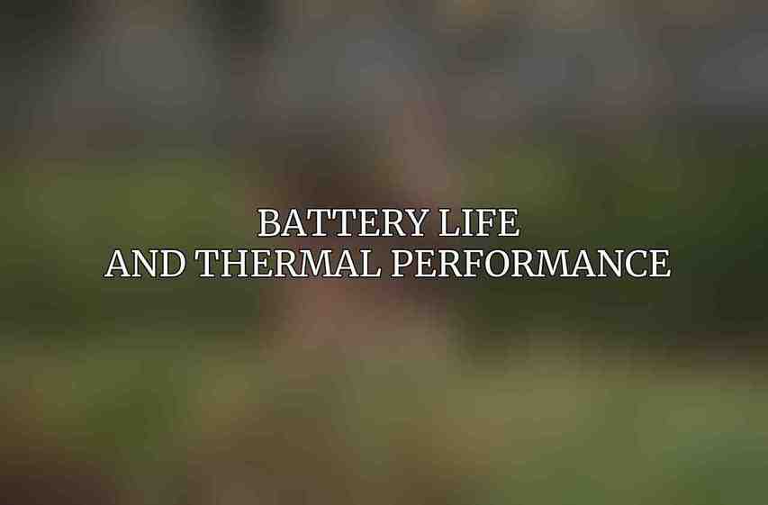 Battery Life and Thermal Performance