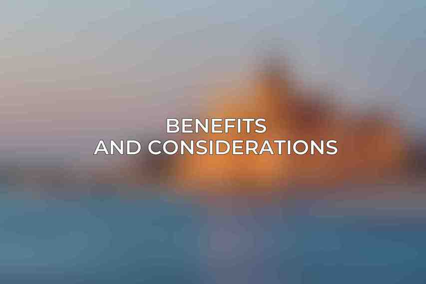Benefits and Considerations