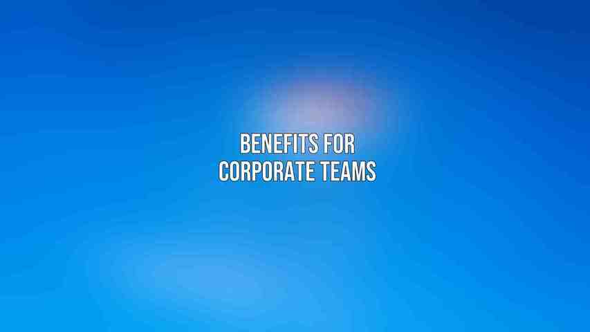 Benefits for Corporate Teams: