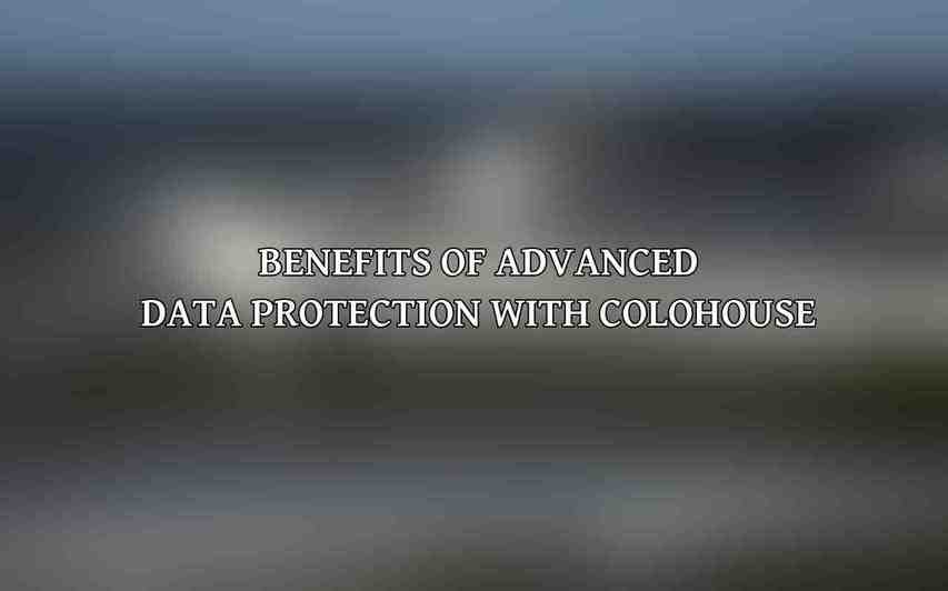 Benefits of Advanced Data Protection with Colohouse