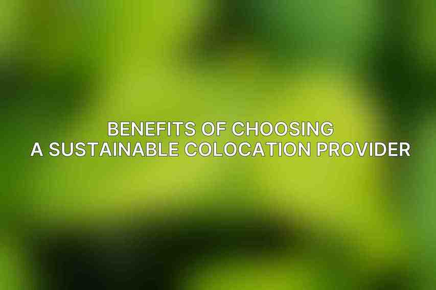 Benefits of Choosing a Sustainable Colocation Provider