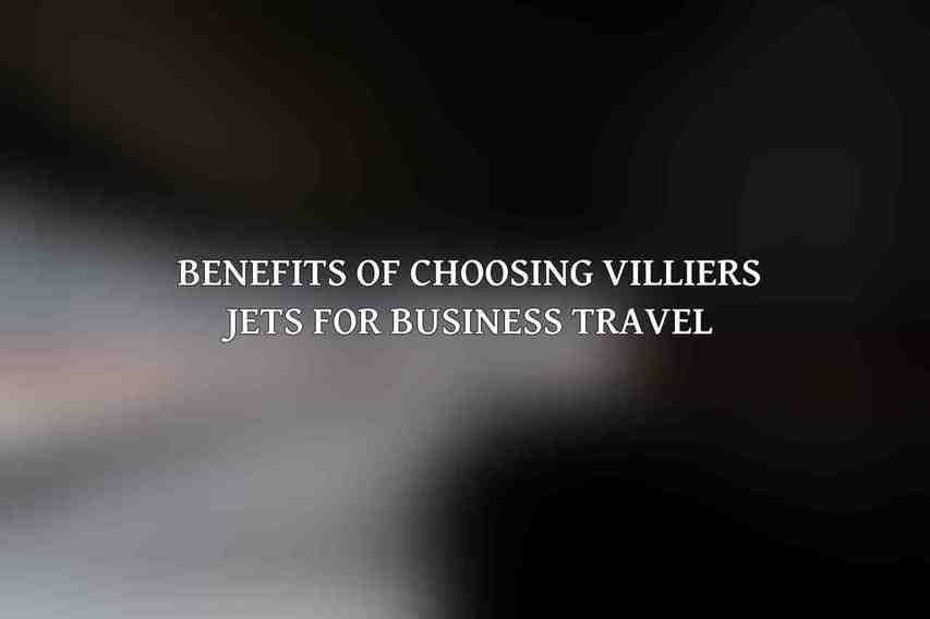Benefits of Choosing Villiers Jets for Business Travel