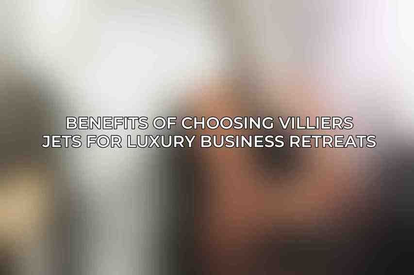 Benefits of Choosing Villiers Jets for Luxury Business Retreats