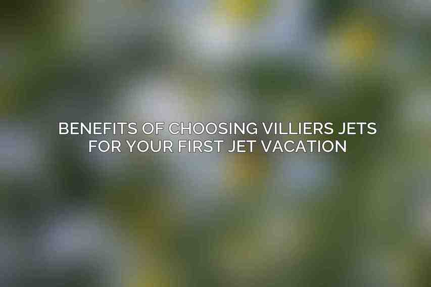 Benefits of Choosing Villiers Jets for Your First Jet Vacation