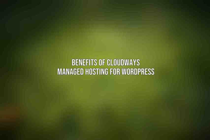 Benefits of Cloudways Managed Hosting for WordPress