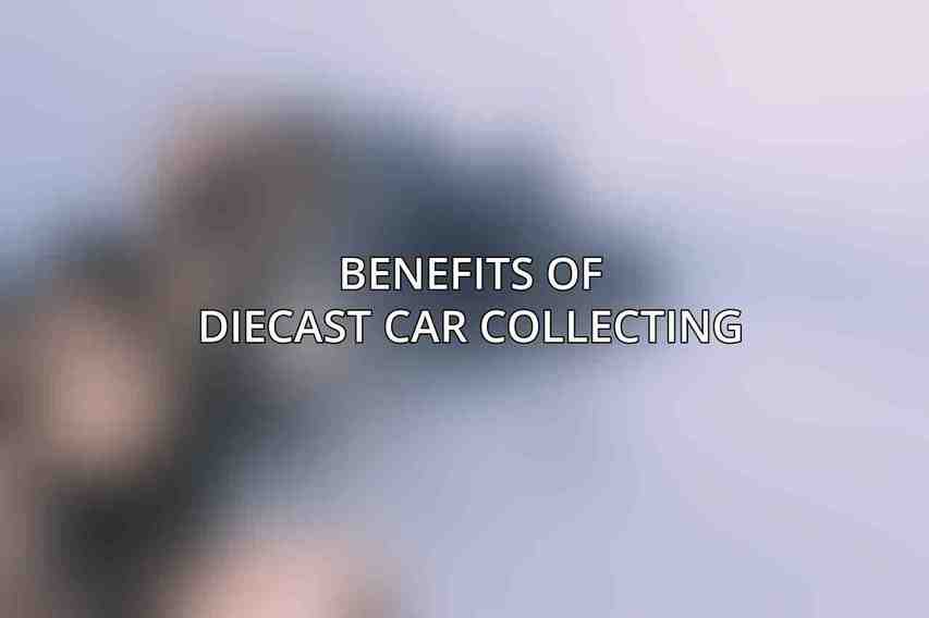 Benefits of Diecast Car Collecting