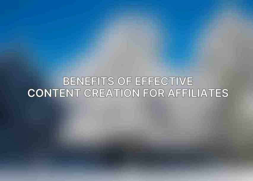 Benefits of Effective Content Creation for Affiliates