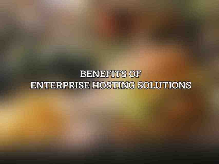 Benefits of Enterprise Hosting Solutions
