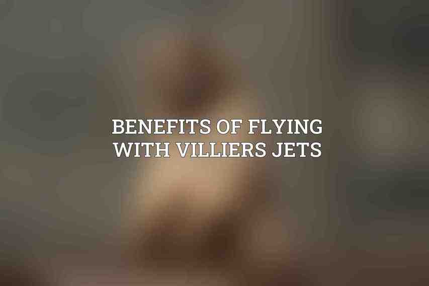 Benefits of Flying with Villiers Jets