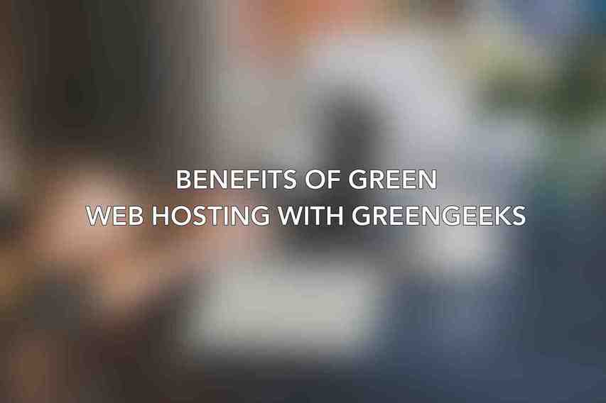 Benefits of Green Web Hosting with GreenGeeks