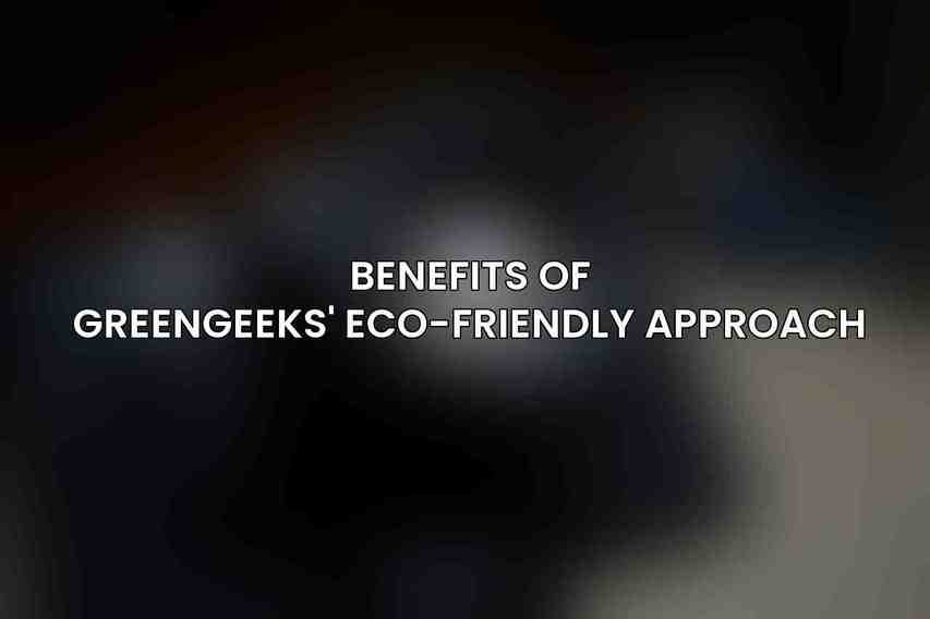 Benefits of GreenGeeks' Eco-Friendly Approach