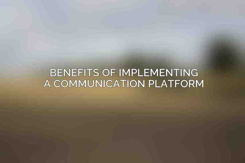 Benefits of implementing a communication platform