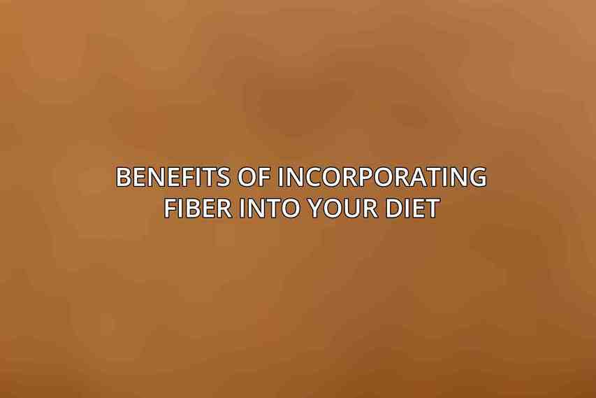 Benefits of Incorporating Fiber into Your Diet