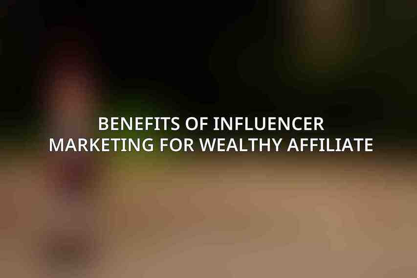 Benefits of influencer marketing for Wealthy Affiliate: