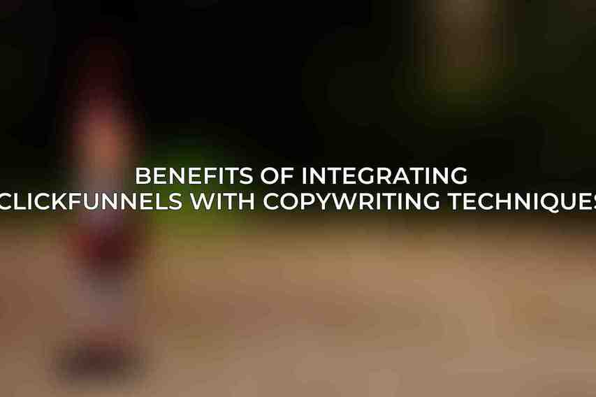 Benefits of Integrating ClickFunnels with Copywriting Techniques